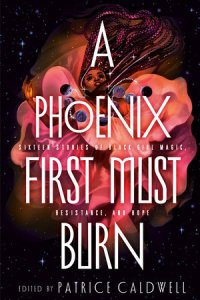 A Phoenix First Must Burn Fantasy Anthology