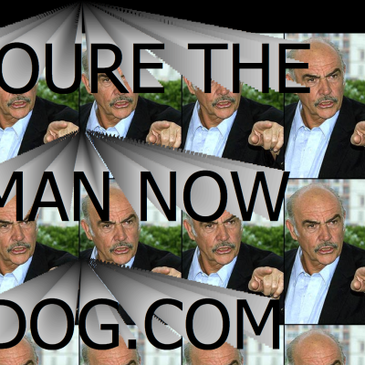 Sean Connery You're the Man Now Dog