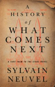 A History of What Comes Next by Sylvain Neuvel