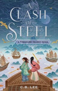 A Clash of Steel: A Treasure Island Remix by C. B. Lee