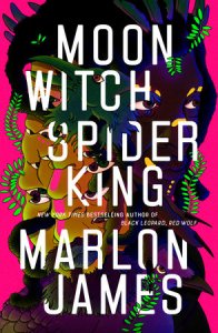 Moon Witch Spider King by Marlon James