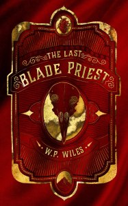 The Last Blade Priest by W. P. Wiles