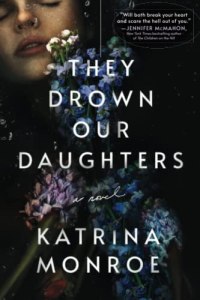They Drown Our Daughters by Katrina Monroe